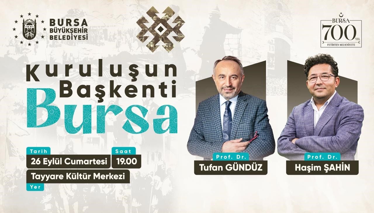 BURSA BÜYÜKŞEHİR BELEDİYESİ, BURSA’NIN FETHİNİN 700. YILI ETKİNLİKLERİ KAPSAMINDA DÜZENLEYECEĞİ ‘KURULUŞUN BAŞKENTİ BURSA’ SÖYLEŞİSİ İLE OSMANLI DEVLETİ'NİN KURULUŞ SÜRECİNDE ŞEHRİN TARİHİ ROLÜNE IŞIK TUTACAK.